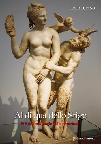 Al di qua dello Stige. Per una mitologia delle emozioni. Nuova ediz. - Lucio Tufano - Libro Calice 2019, Altri titoli | Libraccio.it