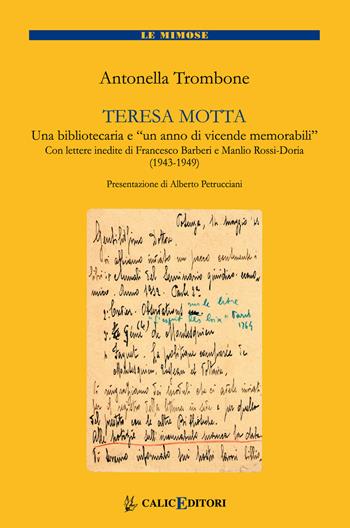 Teresa Motta. Una bibliotecaria e un anno di vicende memorabili. Con lettere inedite di Francesco Barberi e Manlio Rossi Doria (1943-1949) - Antonella Trombone - Libro Calice 2020, I libri della memoria | Libraccio.it
