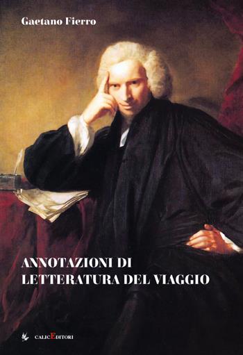 Annotazioni di letteratura del viaggio - Gaetano Fierro - Libro Calice 2021 | Libraccio.it