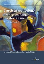 L'artista archeologo. Francesco Ranaldi tra storia e memoria