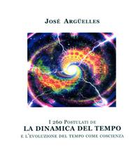 I duecentosessanta postulati de la dinamica del tempo e l'evoluzione del tempo come coscienza - José Argüelles - Libro Wip Edizioni 2001 | Libraccio.it