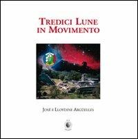 Tredici lune in movimento - José Argüelles, Lloydine Argüelles - Libro Wip Edizioni 2000 | Libraccio.it