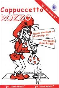 Cappuccetto rozzo. Favole rivedute e scorrette - Antonello Marchitelli - Libro Wip Edizioni 2001, Gli introvabili | Libraccio.it