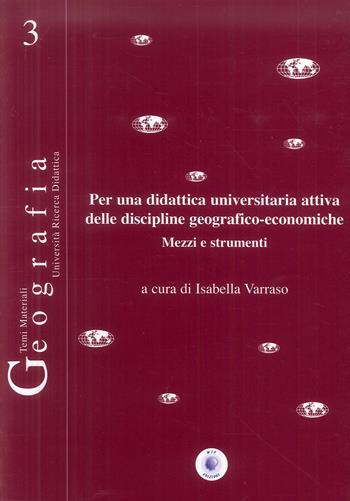 Per una didattica universitaria attiva delle discipline geografico-economiche. Mezzi e strumenti - Isabella Varraso - Libro Wip Edizioni 2004, Geografia | Libraccio.it