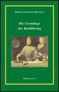 Die Grundlage. Der Buchfürung - Domenico Lamanna Di Salvo - Libro Wip Edizioni 2004 | Libraccio.it