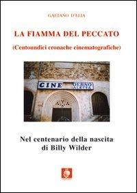 La fiamma del peccato. Centoundici cronache cinematografiche - Gaetano D'Elia - Libro Wip Edizioni 2006 | Libraccio.it