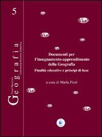 Documenti per l'insegnamento-apprendimento della geografia. Finalità educative e principi di base - Maria Fiori - Libro Wip Edizioni 2007, Geografia | Libraccio.it