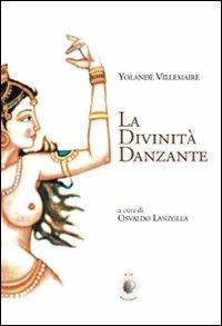 La divinità danzante - Yolande Villemaire - Libro Wip Edizioni 2007, Senza confini | Libraccio.it