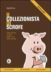 Il collezionista di scrofe. Volevo scrivere un libro giallo e mi è uscito un marrone