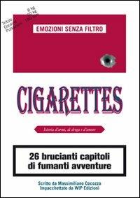Cigarettes. Istoria d'armi, di droga e d'amore - Massimiliano Cocozza - Libro Wip Edizioni 2009 | Libraccio.it
