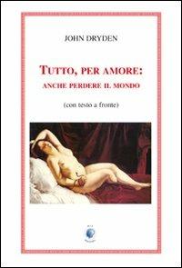 Tutto, per amore: anche perdere il mondo. Testo inglese a fronte - John Dryden - Libro Wip Edizioni 2009, Boadicea | Libraccio.it