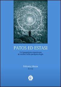 Patos ed estasi. Un'inaspettata esperienza ai confini della parapsicologia - Felicetta Mazza - Libro Wip Edizioni 2009 | Libraccio.it