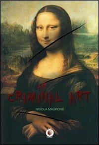 Criminal art - Nicola Magrone - Libro Wip Edizioni 2010 | Libraccio.it