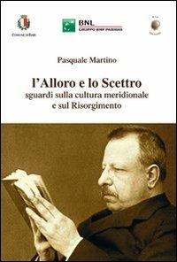 L' alloro e lo scettro. Sguardi sulla cultura meridionale e sul Risorgimento - Pasquale Martino - Libro Wip Edizioni 2011 | Libraccio.it