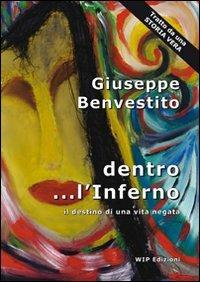 Dentro... l'inferno. Il destino di una vita negata - Giuseppe Benvestito - Libro Wip Edizioni 2011 | Libraccio.it