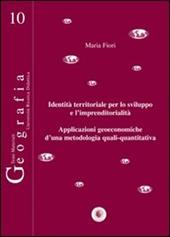 Identità territoriale per lo sviluppo e l'imprenditorialità. Applicazioni geoeconomiche d'una metodologia quali-quantitativa