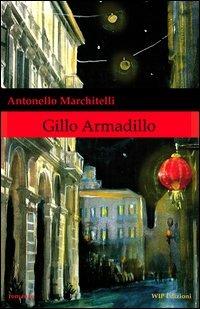 Gillo Armadillo - Antonello Marchitelli - Libro Wip Edizioni 2012 | Libraccio.it