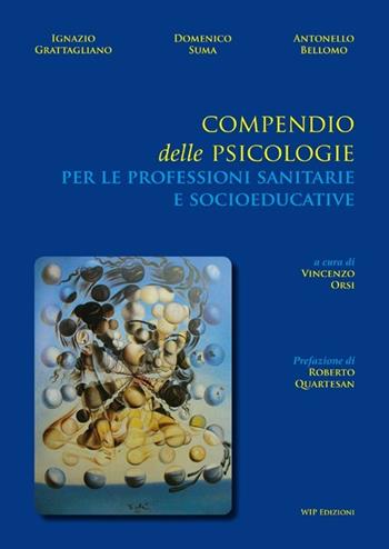 Compendio delle psicologie per le professioni sanitarie e socioeducative - Ignazio Grattagliano, Domenico Suma, Antonello Bellomo - Libro Wip Edizioni 2013 | Libraccio.it