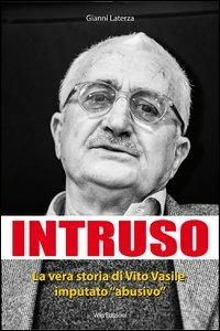Intruso. La vera storia di Vito Vasile imputato «abusivo» - Gianni Laterza - Libro Wip Edizioni 2013 | Libraccio.it