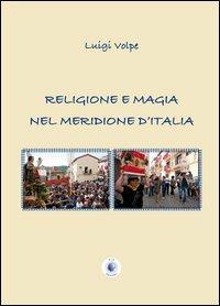 Religione e magia nel meridione d'Italia - Luigi Volpe - Libro Wip Edizioni 2013 | Libraccio.it