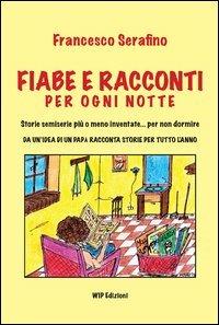 Fiabe racconti per ogni notte - Francesco Serafino - Libro Wip Edizioni 2013 | Libraccio.it