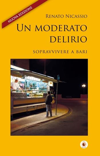 Un moderato delirio. Sopravvivere a Bari - Renato Nicassio - Libro Wip Edizioni 2014, SpazioTempo | Libraccio.it