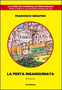 La festa insanguinata - Francesco Serafino - Libro Wip Edizioni 2014 | Libraccio.it