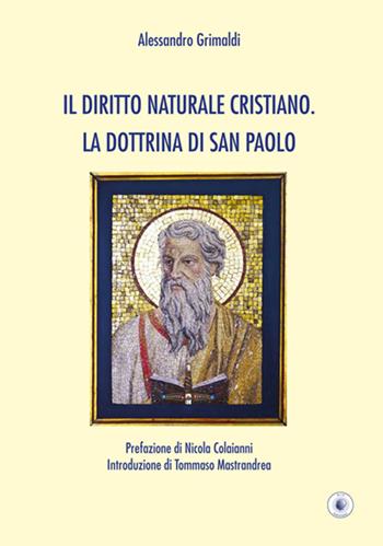 Il diritto naturale cristiano. La dottrina di San Paolo - Alessandro Grimaldi - Libro Wip Edizioni 2015 | Libraccio.it