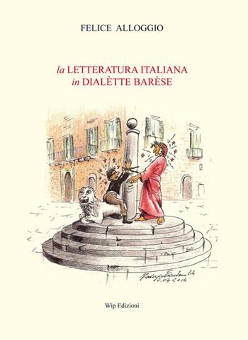 La letteratura italiana in dialètte barèse - Felice Alloggio - Libro Wip Edizioni 2015 | Libraccio.it