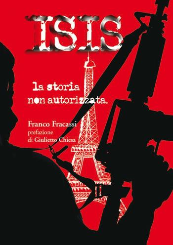 ISIS la storia non autorizzata - Franco Fracassi - Libro Wip Edizioni 2016 | Libraccio.it