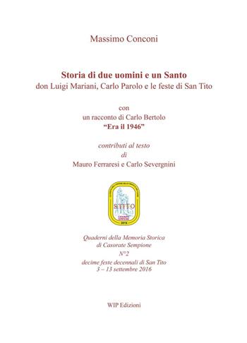 Storia di due uomini e un santo. Don Luigi Mariani, Carlo Parolo e le feste di san Tito - Massimo Conconi - Libro Wip Edizioni 2016 | Libraccio.it