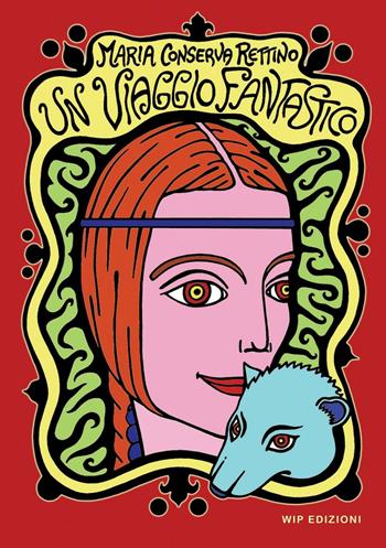 Un viaggio fantastico - Maria Conserva Rettino - Libro Wip Edizioni 2016 | Libraccio.it