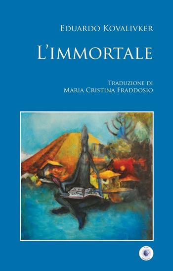 L' immortale - Eduardo Kovalivker - Libro Wip Edizioni 2016, SpazioTempo | Libraccio.it