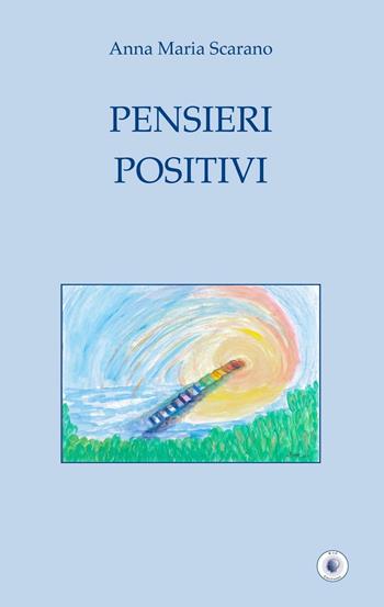 Pensieri positivi - Anna Maria Scarano - Libro Wip Edizioni 2016 | Libraccio.it