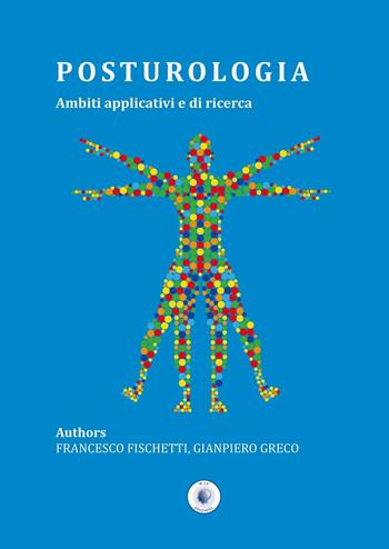 Posturologia. Ambiti applicativi e di ricerca - Francesco Fischetti, Gianpiero Greco - Libro Wip Edizioni 2016, Scienze delle attività motorie e sport | Libraccio.it