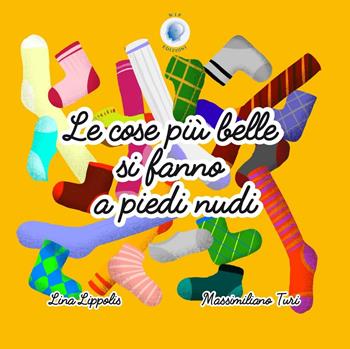 Le cose più belle si fanno a piedi nudi. Ediz. a colori - Lina Lippolis, Massimiliano Turi - Libro Wip Edizioni 2017 | Libraccio.it