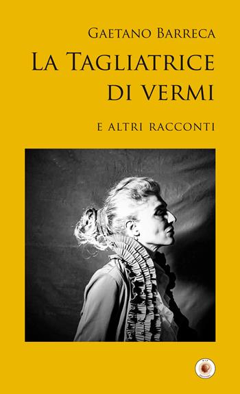 La tagliatrice di vermi e altri racconti - Gaetano Barreca - Libro Wip Edizioni 2017, SpazioTempo | Libraccio.it