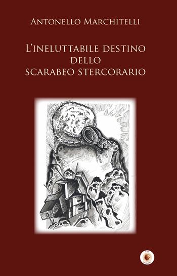 L' ineluttabile destino dello scarabeo stercorario - Antonello Marchitelli - Libro Wip Edizioni 2017, SpazioTempo | Libraccio.it