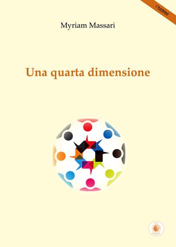 Una quarta dimensione - Myriam Massari - Libro Wip Edizioni 2018, I Tulipani | Libraccio.it