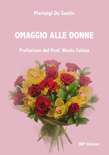 Omaggio alle donne - Pierluigi De Santis - Libro Wip Edizioni 2018 | Libraccio.it