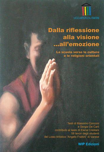 Dalla riflessione alla visione... all'emozione. La scuola verso le culture e le religioni orientali - Massimo Conconi, Sergio De Carli - Libro Wip Edizioni 2018 | Libraccio.it