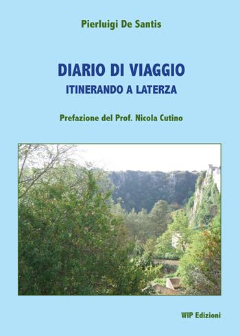 Diario di viaggio. Itinerando a Laterza - Pierluigi De Santis - Libro Wip Edizioni 2018 | Libraccio.it