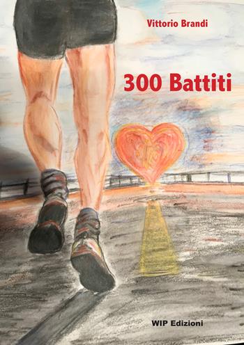 300 battiti - Vittorio Brandi - Libro Wip Edizioni 2018 | Libraccio.it