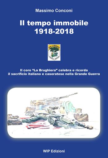 Il tempo immobile 1918-2018 - Massimo Conconi - Libro Wip Edizioni 2018 | Libraccio.it