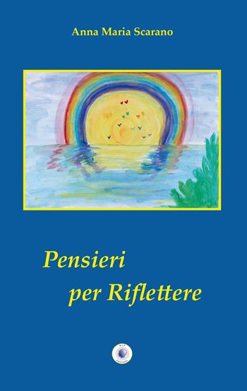 Pensieri per riflettere - Anna Maria Scarano - Libro Wip Edizioni 2018 | Libraccio.it