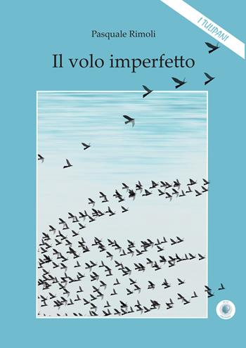Il volo imperfetto - Pasquale Rimoli - Libro Wip Edizioni 2019, I Tulipani | Libraccio.it