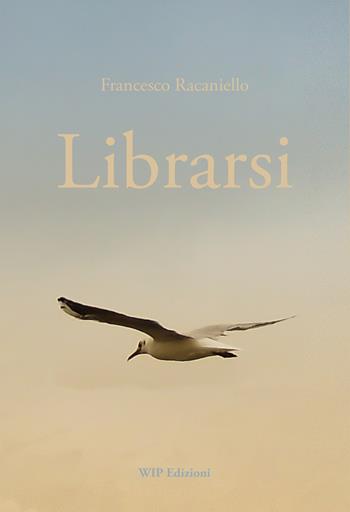 Librarsi - Francesco Racaniello - Libro Wip Edizioni 2019 | Libraccio.it