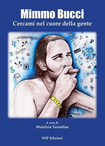 Mimmo Bucci. Cercami nel cuore della gente  - Libro Wip Edizioni 2019 | Libraccio.it