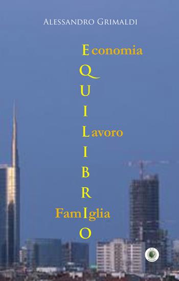 Equilibrio. Economia, famiglia, lavoro - Alessandro Grimaldi - Libro Wip Edizioni 2019 | Libraccio.it