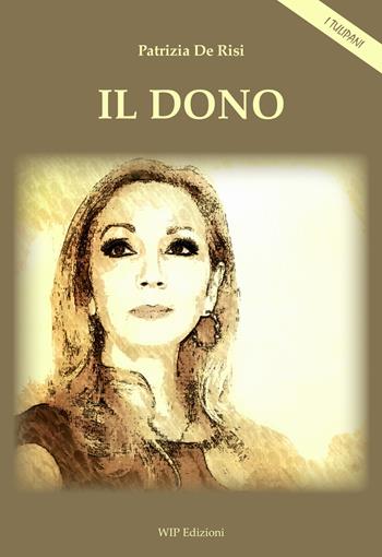Il dono - Patrizia De Risi - Libro Wip Edizioni 2019, I Tulipani | Libraccio.it
